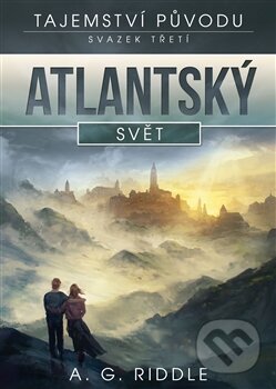 Kniha: Atlantský svět (A.G. Riddle). Argo, 2015 Kniha: Atlantský svět (A.G. Riddle). Argo, 2015