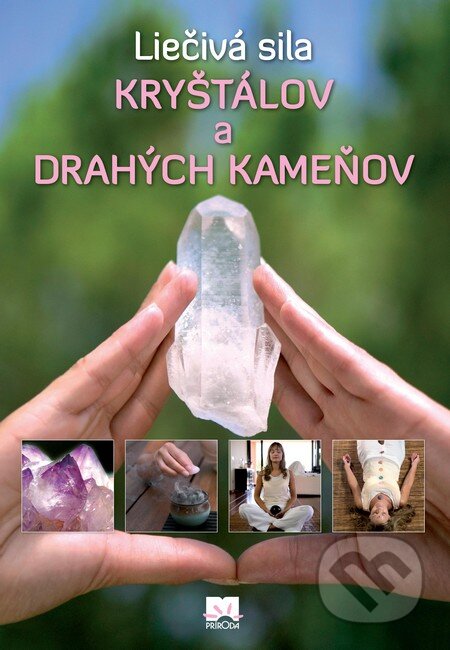 Kniha: Liečivá sila kryštálov a drahých kameňov (Príroda). Príroda, 2015 Kniha: Liečivá sila kryštálov a drahých kameňov (Príroda). Príroda, 2015