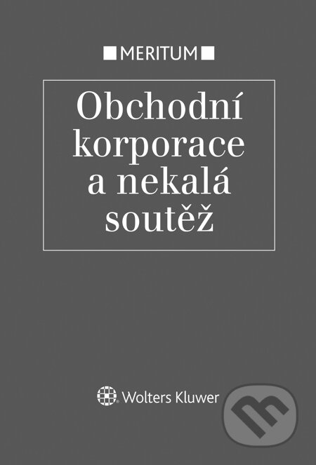 E-kniha: Meritum Obchodní korporace a nekalá soutěž (Eva Večerková, Jarmila Pokorná a Milan Pekárek). Wolters Kluwer, 2015 E-kniha: Meritum Obchodní korporace a nekalá soutěž (Eva Večerková, Jarmila Pokorná a Milan Pekárek). Wolters Kluwer, 2015