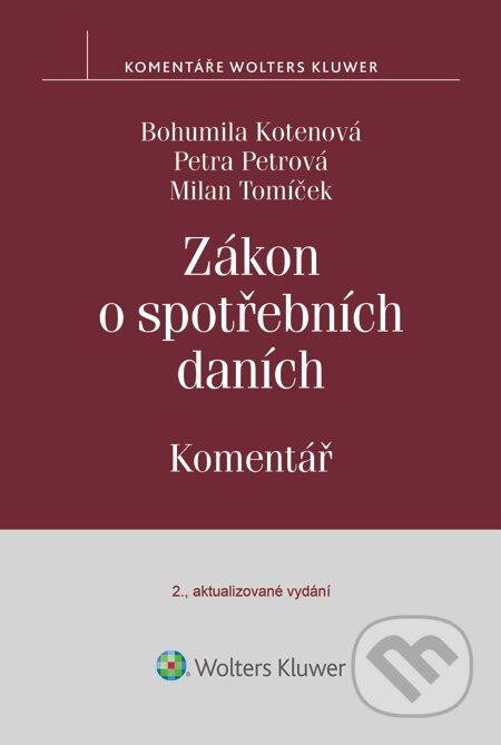E-kniha: Zákon o spotřebních daních. Komentář (Bohumila Kotenová, Milan Tomíček a Petra Petrová). Wolters Kluwer, 2015 E-kniha: Zákon o spotřebních daních. Komentář (Bohumila Kotenová, Milan Tomíček a Petra Petrová). Wolters Kluwer, 2015
