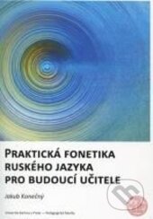 Praktická fonetika ruského jazyka pro budoucí učitele - Jakub Konečný, Karolinum, 2015