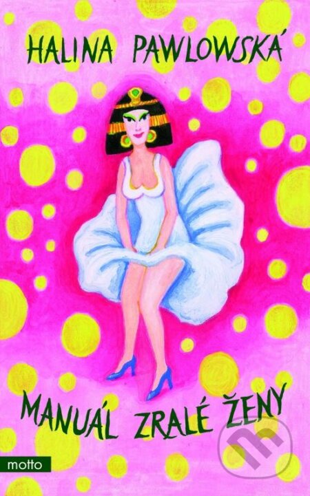 Kniha: Manuál zralé ženy (Halina Pawlowská). Motto, 2015 Kniha: Manuál zralé ženy (Halina Pawlowská). Motto, 2015