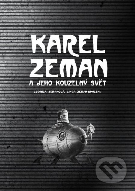 Kniha: Karel Zeman (Linda Zeman-Spaleny a Ludmila Zemanová). CPRESS, 2015 Kniha: Karel Zeman (Linda Zeman-Spaleny a Ludmila Zemanová). CPRESS, 2015