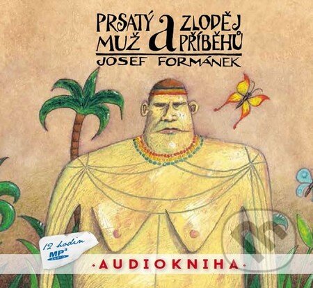 Audiokniha: Prsatý muž a zloděj příběhů (Josef Formánek). Země pohádek, 2015 Audiokniha: Prsatý muž a zloděj příběhů (Josef Formánek). Země pohádek, 2015