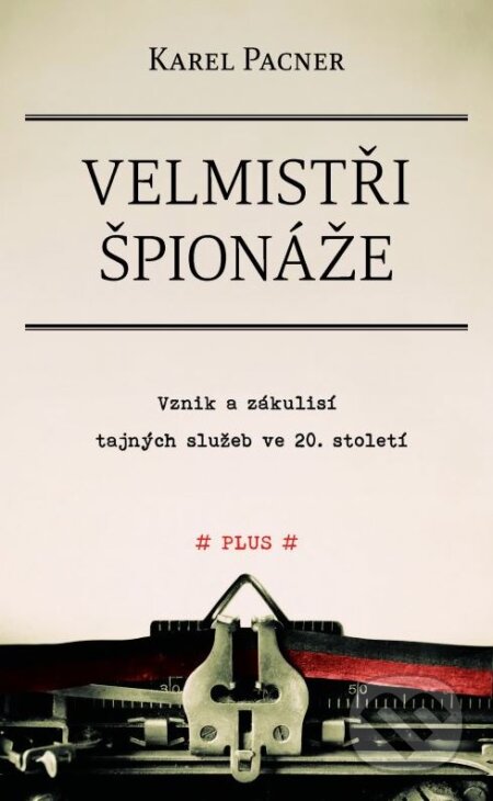 Kniha: Velmistři špionáže (Karel Pacner). Plus, 2015 Kniha: Velmistři špionáže (Karel Pacner). Plus, 2015