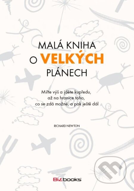 Kniha: Malá kniha o velkých plánech (Richard Newton). BIZBOOKS, 2015 Kniha: Malá kniha o velkých plánech (Richard Newton). BIZBOOKS, 2015
