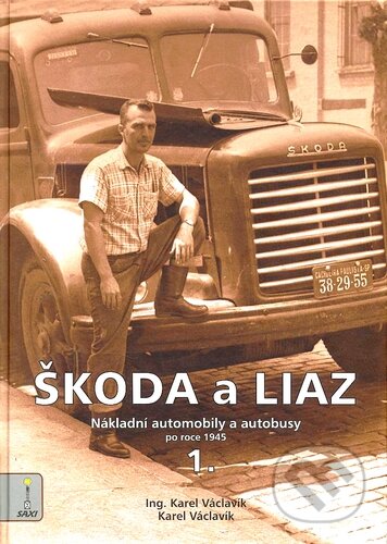 Kniha: Škoda a Liaz I. (Karel Václavík). Nakladatelství SAXI, 2010 Kniha: Škoda a Liaz I. (Karel Václavík). Nakladatelství SAXI, 2010