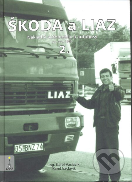 Kniha: Škoda a Liaz II. (Karel Václavík). Nakladatelství SAXI, 2012 Kniha: Škoda a Liaz II. (Karel Václavík). Nakladatelství SAXI, 2012