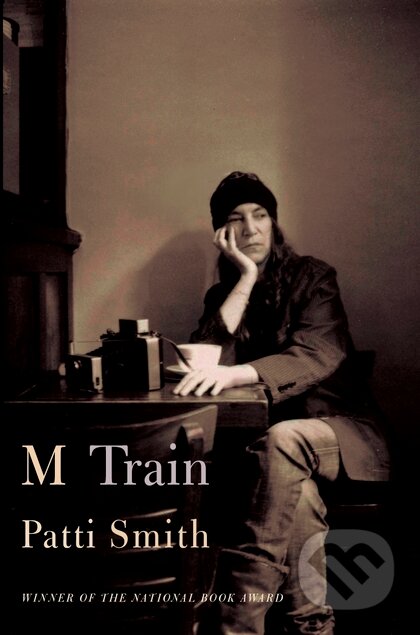 Kniha: M Train (Patti Smith). Bloomsbury, 2015 Kniha: M Train (Patti Smith). Bloomsbury, 2015