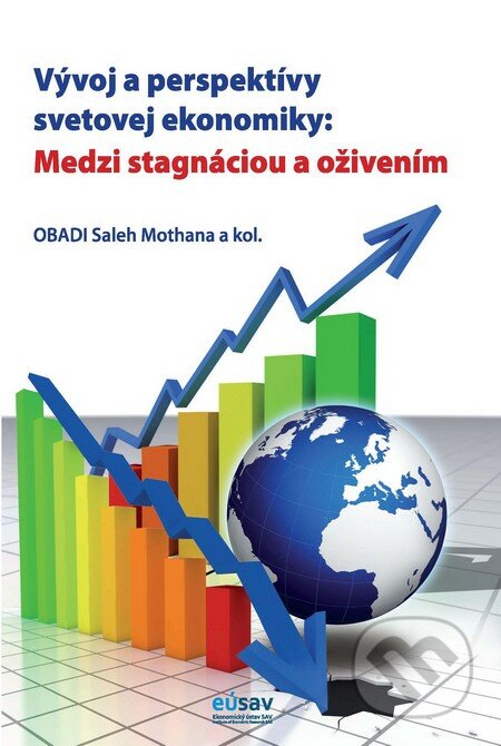 Medzi stagnáciou a oživením - Saleh Mothana Obadi a kolektív, Ekonomický ústav Slovenskej akadémie vied, 2012