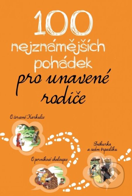 Kniha: 100 nejznámnějších pohádek pro unavené rodiče (XYZ). XYZ, 2015 Kniha: 100 nejznámnějších pohádek pro unavené rodiče (XYZ). XYZ, 2015