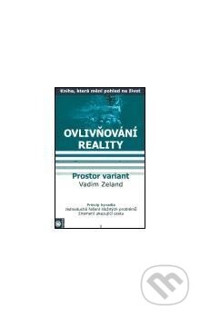 Kniha: Ovlivňování reality 1-5 (Vadim Zeland). ČVUT, 2015 Kniha: Ovlivňování reality 1-5 (Vadim Zeland). ČVUT, 2015