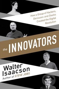 Kniha: The Innovators (Walter Isaacson). Simon & Schuster, 2015 Kniha: The Innovators (Walter Isaacson). Simon & Schuster, 2015