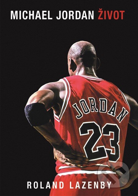 Kniha: Michael Jordan: Život (český jazyk) (Roland Lazenby). Timy Partners, 2015 Kniha: Michael Jordan: Život (český jazyk) (Roland Lazenby). Timy Partners, 2015