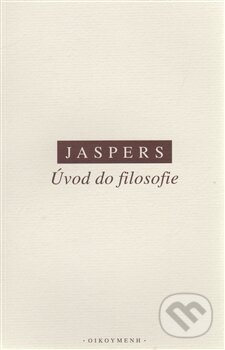 Kniha: Úvod do filosofie (Karl Jaspers). OIKOYMENH, 1996 Kniha: Úvod do filosofie (Karl Jaspers). OIKOYMENH, 1996
