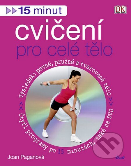 Kniha: 15 minut cvičení pro celé tělo + DVD (Joan Paganová). Ikar CZ, 2009 Kniha: 15 minut cvičení pro celé tělo + DVD (Joan Paganová). Ikar CZ, 2009