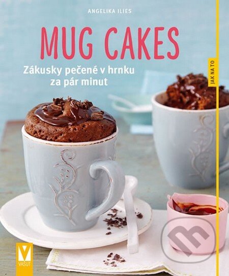 Kniha: Mug cakes (Angelika Ilies). Vašut, 2015 Kniha: Mug cakes (Angelika Ilies). Vašut, 2015