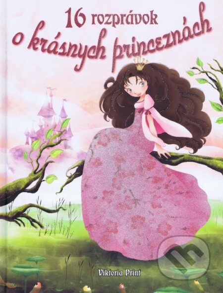 Kniha: 16 rozprávok o krásnych princeznách (Viktoria Print). Viktoria Print, 2015 Kniha: 16 rozprávok o krásnych princeznách (Viktoria Print). Viktoria Print, 2015
