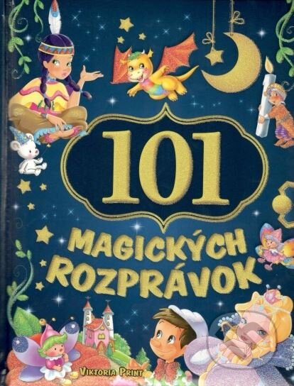 Kniha: 101 magických rozprávok (Viktoria Print). Viktoria Print, 2015 Kniha: 101 magických rozprávok (Viktoria Print). Viktoria Print, 2015