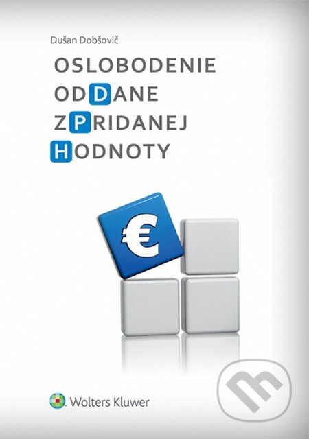 Kniha: Oslobodenie od dane z pridanej hodnoty (Dušan Dobšovič). Wolters Kluwer, 2015 Kniha: Oslobodenie od dane z pridanej hodnoty (Dušan Dobšovič). Wolters Kluwer, 2015