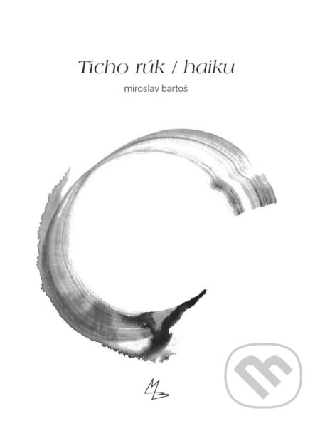 Kniha: Ticho rúk / haiku (Miroslav Bartoš). Vegaprint, 2015 Kniha: Ticho rúk / haiku (Miroslav Bartoš). Vegaprint, 2015