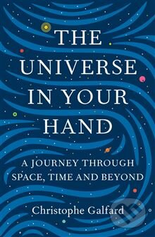 Kniha: The Universe in Your Hand (Christophe Galfard). Pan Macmillan, 2015 Kniha: The Universe in Your Hand (Christophe Galfard). Pan Macmillan, 2015