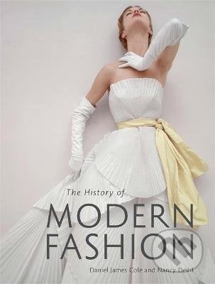 History of Modern Fashion - Daniel James Cole, Nancy Deihl, Laurence King Publishing, 2015