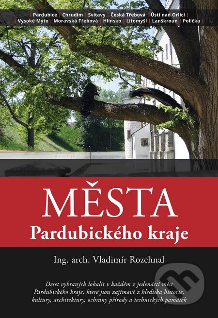 Kniha: Města Pardubického kraje (Vladimír Rozehnal). Lukáš Zeman, 2015 Kniha: Města Pardubického kraje (Vladimír Rozehnal). Lukáš Zeman, 2015