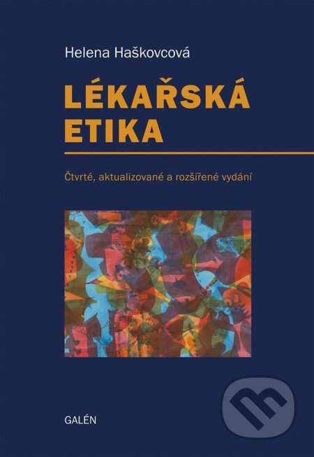 Kniha: Lékařská etika (Helena Haškovcová). Galén, 2015 Kniha: Lékařská etika (Helena Haškovcová). Galén, 2015