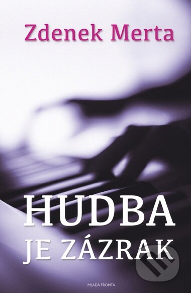 Kniha: Hudba je zázrak (Zdenek Merta). Mladá fronta, 2015 Kniha: Hudba je zázrak (Zdenek Merta). Mladá fronta, 2015