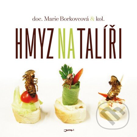 Kniha: Hmyz na talíři (Marie Borkovcová a kolektív). Jota, 2015 Kniha: Hmyz na talíři (Marie Borkovcová a kolektív). Jota, 2015