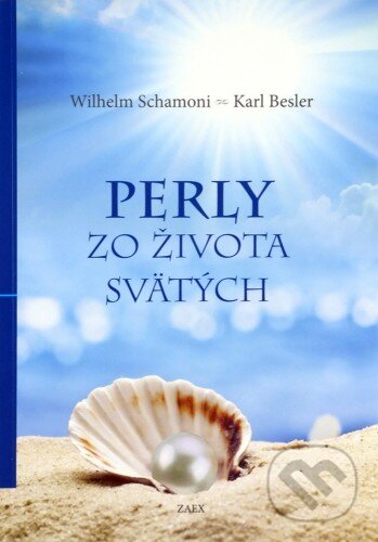 Kniha: Perly zo života svätých (Karl Besler a Wilhelm Schamoni). Zaex, 2015 Kniha: Perly zo života svätých (Karl Besler a Wilhelm Schamoni). Zaex, 2015