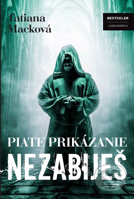 Kniha: Piate prikázanie - Nezabiješ (Tatiana Macková). BESTSELLER, 2015 Kniha: Piate prikázanie - Nezabiješ (Tatiana Macková). BESTSELLER, 2015