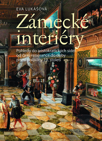 Kniha: Zámecké interiéry (Eva Lukášová). Nakladatelství Lidové noviny, 2015 Kniha: Zámecké interiéry (Eva Lukášová). Nakladatelství Lidové noviny, 2015