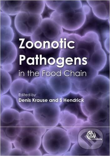 Kniha: Zoonotic Pathogens in the Food Chain (Denis O. Krause a Stephen Hendrick). Cabi, 2010 Kniha: Zoonotic Pathogens in the Food Chain (Denis O. Krause a Stephen Hendrick). Cabi, 2010