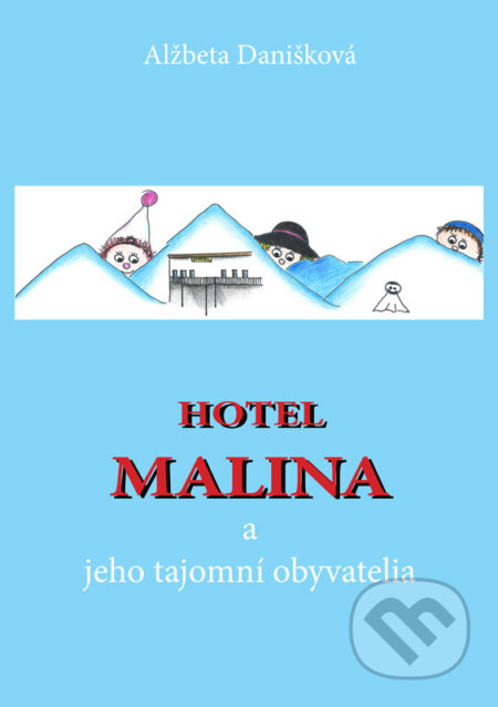 E-kniha: Hotel MALINA a jeho tajomní obyvatelia (Alžbeta Danišková). Alžbeta Danišková E-kniha: Hotel MALINA a jeho tajomní obyvatelia (Alžbeta Danišková). Alžbeta Danišková