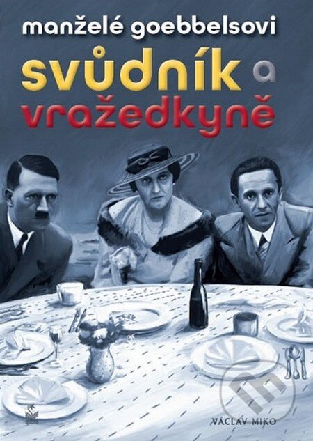 Kniha: Manželé Goebbelsovi (Václav Miko). Petrklíč, 2015 Kniha: Manželé Goebbelsovi (Václav Miko). Petrklíč, 2015