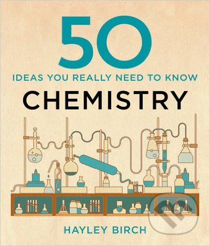 Kniha: 50 Chemistry Ideas You Really Need to Know (Hayley Birch). Quercus, 2015 Kniha: 50 Chemistry Ideas You Really Need to Know (Hayley Birch). Quercus, 2015