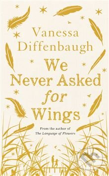 Kniha: We Never Asked for Wings (Vanessa Diffenbaugh). Mantle, 2015 Kniha: We Never Asked for Wings (Vanessa Diffenbaugh). Mantle, 2015