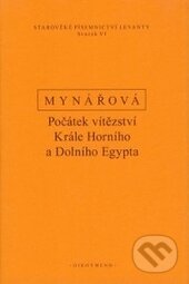 Kniha: Počátek vítězství krále horního a dolního Egypta (Jana Mynářová). OIKOYMENH, 2015 Kniha: Počátek vítězství krále horního a dolního Egypta (Jana Mynářová). OIKOYMENH, 2015
