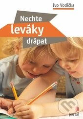 Kniha: Nechte leváky drápat (Ivo Vodička). Portál, 2015 Kniha: Nechte leváky drápat (Ivo Vodička). Portál, 2015
