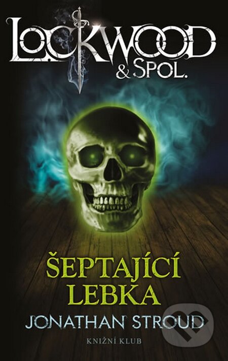 Kniha: Lockwood & Co. 2: Šeptající lebka (Jonathan Stroud). Knižní klub, 2015 Kniha: Lockwood & Co. 2: Šeptající lebka (Jonathan Stroud). Knižní klub, 2015