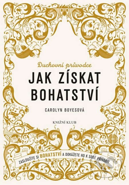 Kniha: Jak získat bohatství (Carolyn Boyes). Knižní klub, 2015 Kniha: Jak získat bohatství (Carolyn Boyes). Knižní klub, 2015
