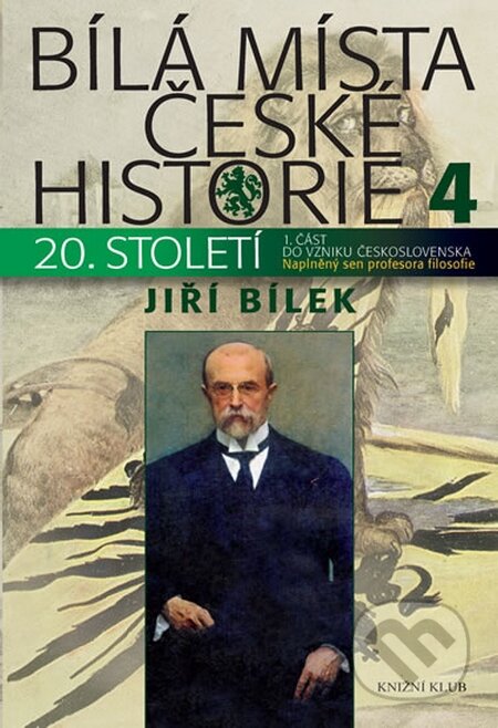 Kniha: Bílá místa české historie 4 (Jiří Bílek). Knižní klub, 2015 Kniha: Bílá místa české historie 4 (Jiří Bílek). Knižní klub, 2015