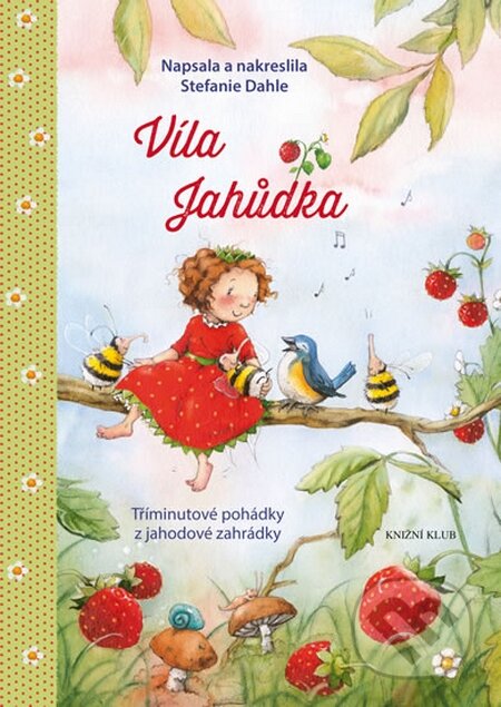 Kniha: Víla Jahůdka (Stefanie Dahle). Knižní klub, 2015 Kniha: Víla Jahůdka (Stefanie Dahle). Knižní klub, 2015