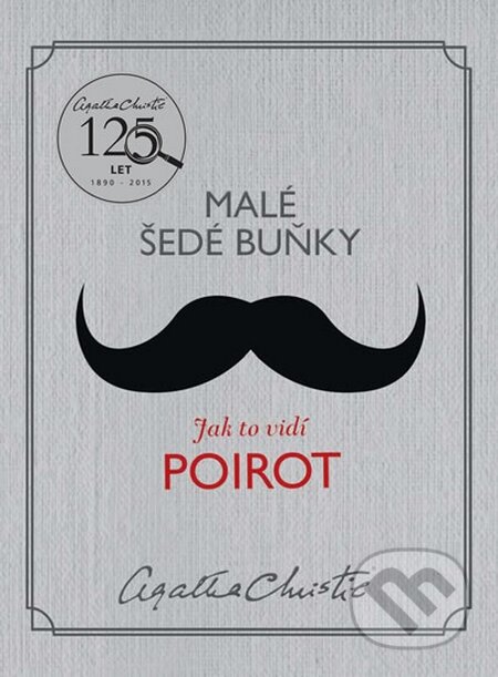 Kniha: Malé šedé buňky: Jak to vidí Poirot (Agatha Christie). Knižní klub, 2015 Kniha: Malé šedé buňky: Jak to vidí Poirot (Agatha Christie). Knižní klub, 2015