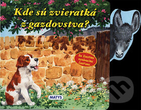 Kniha: Kde sú zvieratká z gazdovstva? (Matys). Matys, 2015 Kniha: Kde sú zvieratká z gazdovstva? (Matys). Matys, 2015