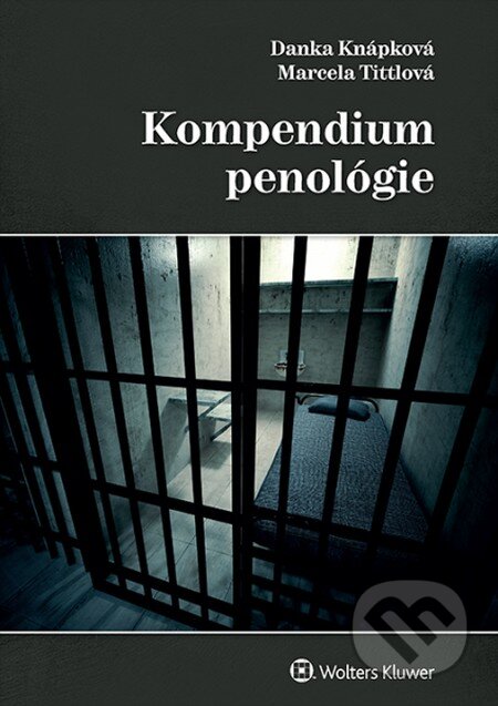 Kniha: Kompendium penológie (Danka Knápková a Marcela Tittlová). Wolters Kluwer, 2015 Kniha: Kompendium penológie (Danka Knápková a Marcela Tittlová). Wolters Kluwer, 2015
