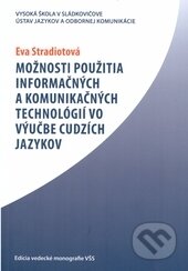 Kniha: Možnosti použitia informačných a komunikačných technológií vo výučbe cudzích jazykov (Eva Stradiotová). Vysoká škola Danubius, 2011 Kniha: Možnosti použitia informačných a komunikačných technológií vo výučbe cudzích jazykov (Eva Stradiotová). Vysoká škola Danubius, 2011