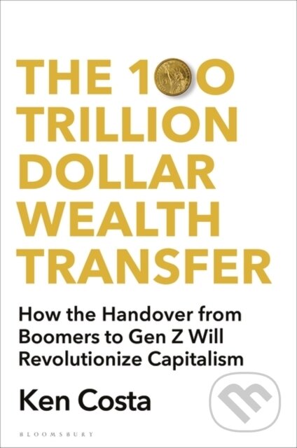 Kniha: The 100 Trillion Dollar Wealth Transfer (Ken Costa). Bloomsbury, 2023 Kniha: The 100 Trillion Dollar Wealth Transfer (Ken Costa). Bloomsbury, 2023